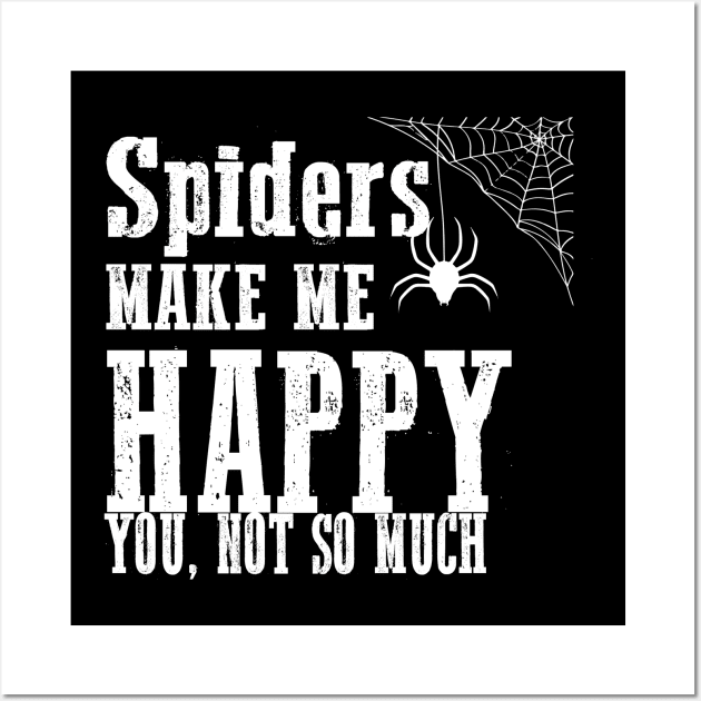 Spiders Make Me Happy You Not So Much Funny Grunge Gothic Punk Halloween Wall Art by Prolifictees